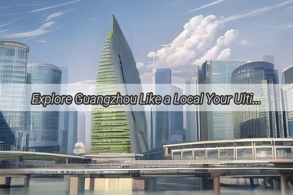 Explore Guangzhou Like a Local Your Ultimate Guide to Finding the Free Buses